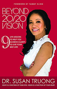 Beyond 20/20 Vision (7 Life lessons to help you achieve clarity, to live your best life!) by Susan Truong, 9781950892723
