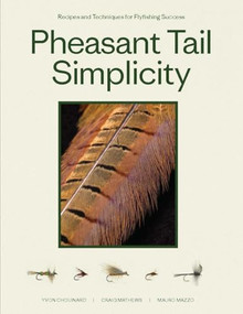 Pheasant Tail Simplicity (Recipes and Techniques for Successful Fly Fishing) by Yvon Chouinard, Craig Mathews, Mauro Mazzo, Samantha Aronson, 9781952338281