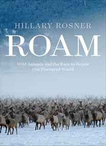 Roam (Wild Animals and the Race to Repair Our Fractured World) by Hillary Rosner, 9781952338311