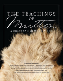 The Teachings of Mutton (A Coast Salish Woolly Dog) by Liz Hammond-Kaarremaa, Alison Ariss, Kerrie Charnley, Snumithia' Violet Elliott, Tuwuxwul't-hw Tyrone Elliott, Andrea Fritz, Chepximiya Siyam Chief Janice George, Danielle Morsette, Michael Pavel (CHiX-ap-kaid), sa' hLa mitSa Susan Pavel, Xweliqwiya Rena Point Bolton, Quwasen Debra Sparrow, Jared Qwustenuxun Williams, Eliot White-Hill, Senaqwila Wyss, 9781998526024