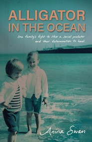 Alligator In The Ocean (A Family's Fight to Stop a Serial Predator and Their Determination to Heal) by Anina Swan, 9781636986838