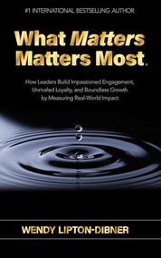 What Matters Matters Most by Wendy Lipton-Dibner, 9781636986357