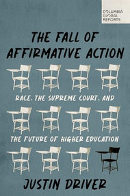 The Fall of Affirmative Action (Race, the Supreme Court, and the Future of Higher Education) by Justin Driver, 9798987053768