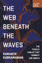 The Web Beneath the Waves (The Fragile Cables that Connect our World) by Samanth Subramanian, 9798987053782