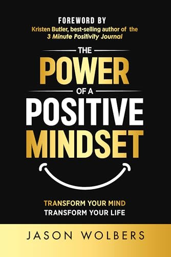 The Power of a Positive Mindset by Jason Wolbers, 9781636986371