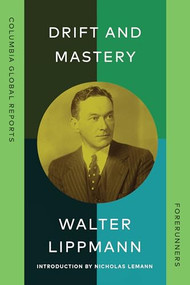 Drift and Mastery (An Attempt to Diagnose the Current Unrest) by Walter Lippmann, Nicholas Lemann, 9781967190089