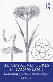 Alice's Adventures in Lacan-Land (Demystifying Lacanian Psychoanalysis) by Ali Yansori, 9781032834016