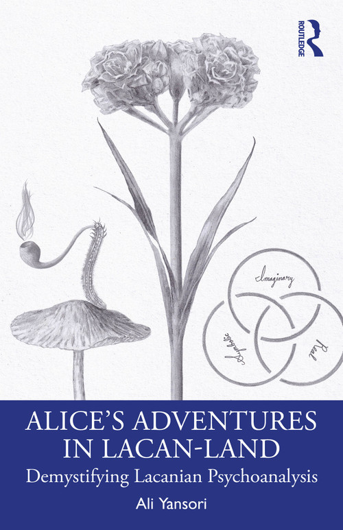 Alice's Adventures in Lacan-Land (Demystifying Lacanian Psychoanalysis) by Ali Yansori, 9781032834016