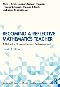 Becoming a Reflective Mathematics Teacher (A Guide for Observations and Self-Assessment) by Alice F. Artzt, Eleanor Armour-Thomas, Frances R. Curcio, Theresa J. Gurl, Mara P. Markinson, 9781032827803