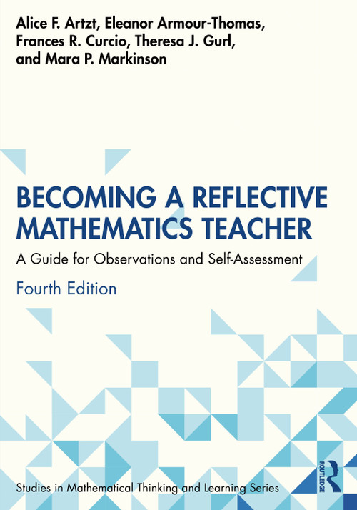 Becoming a Reflective Mathematics Teacher (A Guide for Observations and Self-Assessment) by Alice F. Artzt, Eleanor Armour-Thomas, Frances R. Curcio, Theresa J. Gurl, Mara P. Markinson, 9781032827803