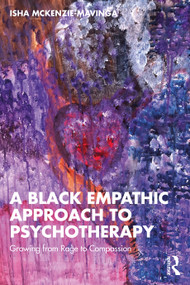 A Black Empathic Approach to Psychotherapy (Growing from Rage to Compassion) by Isha McKenzie-Mavinga, 9781032767628