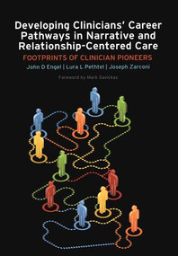Developing Clinicians' Career Pathways in Narrative and Relationship-Centered Care (Footprints of Clinician Pioneers) by John D Engel, Lura L Pethtel, Joseph Zarconi, 9781846195730