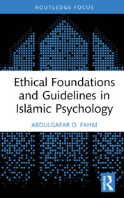 Ethical Foundations and Guidelines in Islāmic Psychology by AbdulGafar O. Fahm, 9781032657349