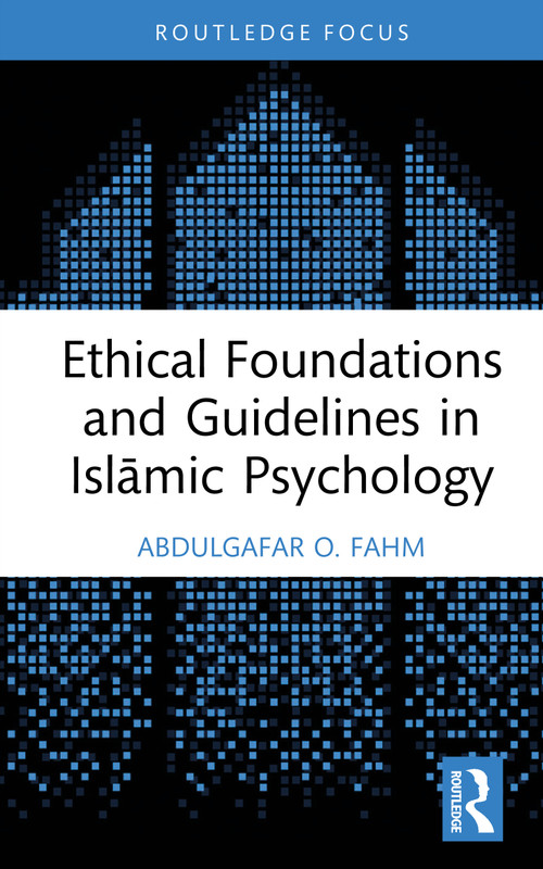 Ethical Foundations and Guidelines in Islāmic Psychology by AbdulGafar O. Fahm, 9781032657349