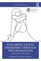 Exploring Eating Disorders Through Psychoanalysis (Unravelling the Psyche) by Humberto Lorenzo Persano, 9781032724898