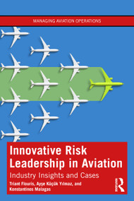 Innovative Risk Leadership in Aviation (Industry Insights and Cases) by Triant Flouris, Ayşe Küçük Yılmaz, Konstantinos Malagas, 9781032845210