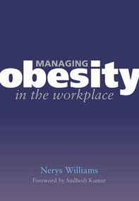Managing Obesity in the Workplace (Turning Tyrants into Tools in Health Practice, Book 3) by Nerys Williams, Griselda Cooper, 9781846190582