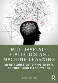 Multivariate Statistics and Machine Learning (An Introduction to Applied Data Science Using R and Python) by Daniel J. Denis, 9781032454283