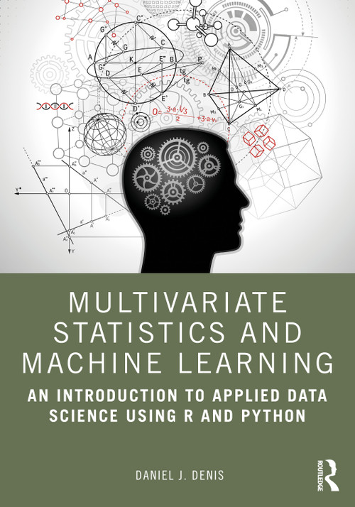 Multivariate Statistics and Machine Learning (An Introduction to Applied Data Science Using R and Python) by Daniel J. Denis, 9781032454283