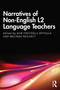 Narratives of Non-English L2 Language Teachers by Nur Yiğitoğlu Aptoula, Melinda Reichelt, 9781032815565