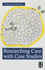 Researching Care with Case Studies by Robert Stake, Merel Visse, 9781032987118
