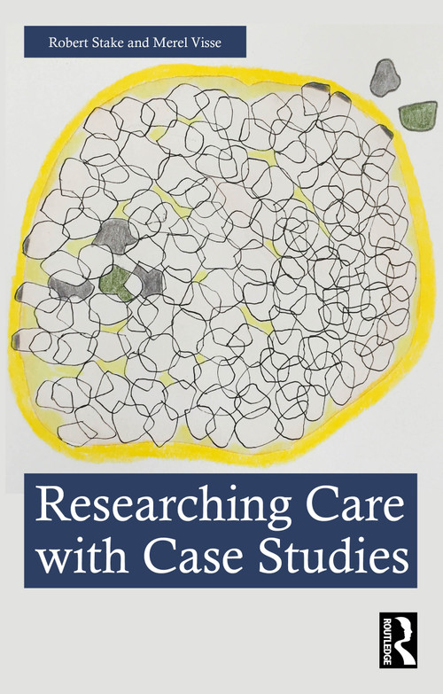 Researching Care with Case Studies by Robert Stake, Merel Visse, 9781032987118