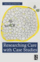 Researching Care with Case Studies by Robert Stake, Merel Visse, 9781032987118