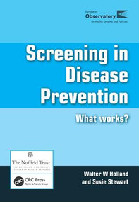 Screening in Disease Prevention (What Works?) by Walter W Holland, Susie Stewart, 9781857757705