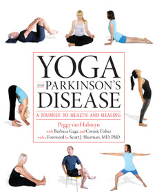 Yoga and Parkinson's Disease (A Journey to Health and Healing) by Peggy Van Hulsteyn, Barbara Gage, Connie Fisher, Scott Sherman, 9781936303502
