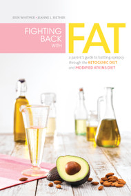 Fighting Back with Fat (A Guide to Battling Epilepsy Through the Ketogenic Diet and Modified Atkins Diet) by Erin Whitmer, Jeanne L. Riether, 9781936303458