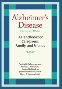 Alzheimer's Disease (A Handbook for Caregivers, Family, and Friends) by Patricia R. Callone, Barbara C. Vasiloff, Roger A. Brumback, Janaan D. Manternach, 9781932603132