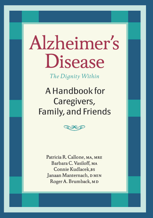 Alzheimer's Disease (A Handbook for Caregivers, Family, and Friends) by Patricia R. Callone, Barbara C. Vasiloff, Roger A. Brumback, Janaan D. Manternach, 9781932603132