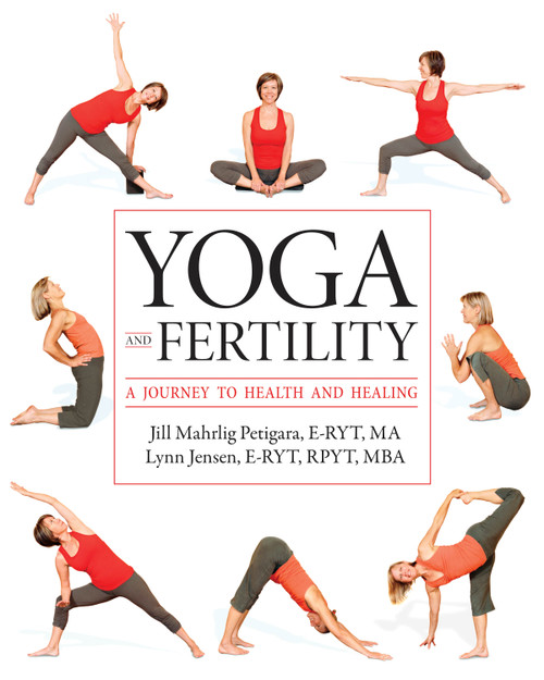 Yoga and Fertility (A Journey to Health and Healing) by Jill Mahrlig Petigara, Lynn M. Jensen, Carol Knoph, 9781936303328