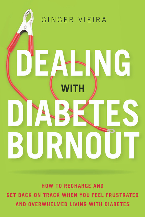 Dealing with Diabetes Burnout (How to Recharge and Get Back on Track When You Feel Frustrated and Overwhelmed Living with Diabetes) by Ginger Vieira, 9781936303595