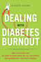 Dealing with Diabetes Burnout (How to Recharge and Get Back on Track When You Feel Frustrated and Overwhelmed Living with Diabetes) by Ginger Vieira, 9781936303595