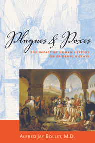 Plagues & Poxes (The Impact of Human History on Epidemic Disease) by Alfred Jay Bollet, 9781888799798
