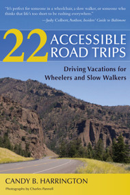 22 Accessible Road Trips (Driving Vacations for Wheelers and Slow Walkers) by Candy B Harrington, 9781936303267