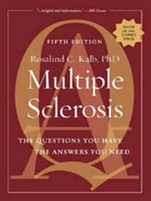 Multiple Sclerosis (The Questions You Have, The Answers You Need) by Rosalind Kalb, 9781936303168