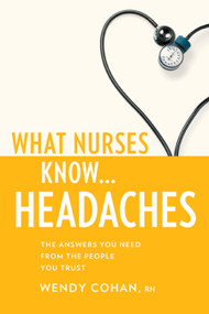 What Nurses Know...Headaches by Wendy Cohan, 9781936303298