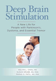 Deep Brain Stimulation (A New Life for People with Parkinson's, Dystonia, and Essential Tremor) by Kelvin L. Chou, Susan Grube, Parag Patil, 9781936303113