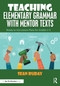 Teaching Elementary Grammar with Mentor Texts (Ready to Use Lesson Plans for Grades 3-5) by Sean Ruday, 9781041005872