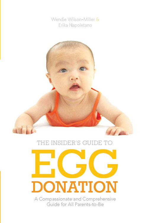 Insider's Guide to Egg Donation (A Compassionate and Comprehensive Guide For All Parents-to-Be) by Wendie Wilson-Miller, Erika Napoletano, 9781936303304