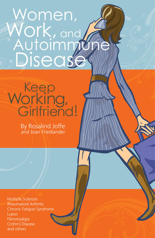 Women, Work, and Autoimmune Disease (Keep Working, Girlfriend!) by Rosalind Joffe, Joan Friedlander, Joan Friedland, 9781932603682