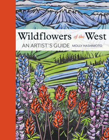 Wildflowers of the West (An Artist's Guide) by Molly Hashimoto, 9781680516937
