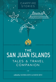 Campfire Stories: The San Juan Islands (Tales & Travel Companion) by Ilyssa Kyu, Dave Kyu, 9781680517569