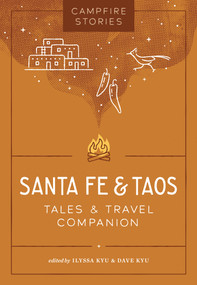 Campfire Stories: Santa Fe & Taos (Tales & Travel Companion) by Ilyssa Kyu, Dave Kyu, 9781680517583