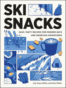 Ski Snacks (Easy, Tasty Recipes for Powder Days and Mountain Adventures) by Lily Krass Ritter, Max Ritter, 9781680517873