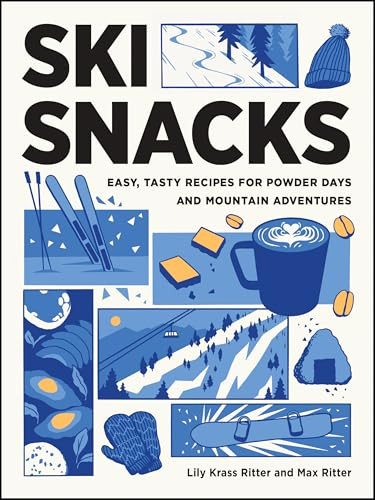 Ski Snacks (Easy, Tasty Recipes for Powder Days and Mountain Adventures) by Lily Krass Ritter, Max Ritter, 9781680517873