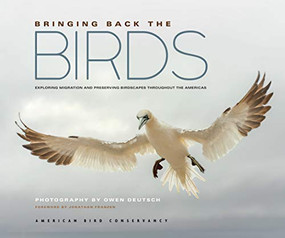 Bringing Back the Birds (Exploring Migration and Preserving Birdscapes throughout the Americas) by American Bird Conservancy, Owen Deutsch, 9781680516340