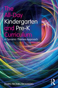 The All-Day Kindergarten and Pre-K Curriculum (A Dynamic-Themes Approach) by Doris Pronin Fromberg, 9780415881531